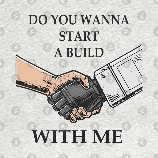 Do you wanna start a build with me by WahyudiArtwork